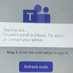 Teams Android Phone Enrollment failure in Intune. Signing Out…Couldn’t enroll in Intune, 2 possible causes