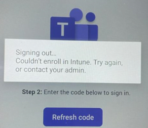 Teams Android Phone Enrollment failure in Intune. Signing Out…Couldn’t ...