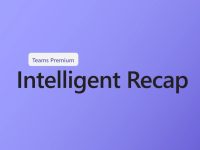 Teams Intelligent Recap Generally Available