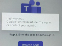 Teams Android Phone Enrollment failure in Intune. Signing Out…Couldn’t enroll in Intune, 2 possible causes